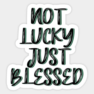 Not lucky just blessed Sticker